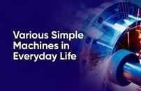 Various Simple Machines in Everyday Life