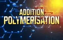 Addition Polymerisation