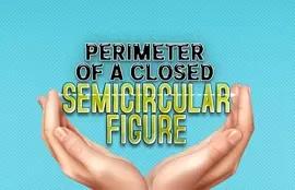 Perimeter of a Closed Semicircular Figure