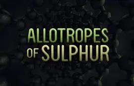 Allotropes of Sulphur