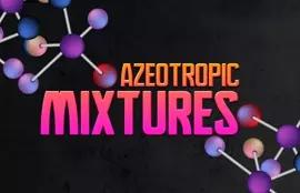 Azeotropic Mixtures