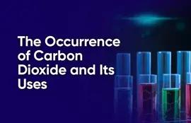 The Occurrence of Carbon Dioxide and Its Uses
