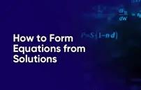How to Form Equations From Solutions