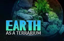 Earth as a Terrarium