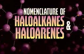 Nomenclature of Haloalkanes and Haloarenes