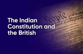 The Indian Constitution and the British