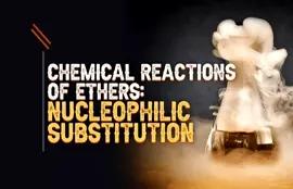 Chemical Reactions of Ethers: Nucleophilic Substitution