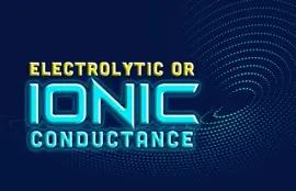 Electrolytic or Ionic Conductance