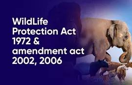 WildLife Protection Act 1972 & amendment act 2002, 2006 - 1