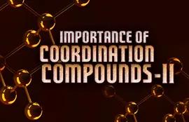 Importance of Coordination Compounds-II