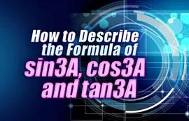 How to Describe the Formula of sin3A, cos3A and tan3A