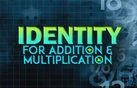 Identity for Addition and Multiplication