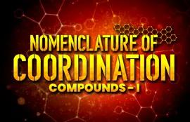 Nomenclature of Coordination Compounds - I