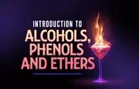Introduction to Alcohols, Phenols and Ethers