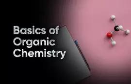 Basics of Organic Chemistry
