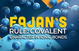 Fajan's Rule: Covalent Character in Ionic Bonds