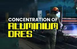 Concentration of Aluminium Ores