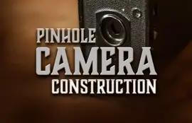 Pinhole Camera: Construction