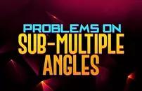Problems on Sub-multiple Angles