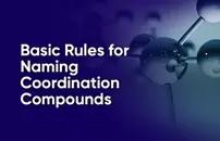 Basic Rules for Naming Coordination Compounds
