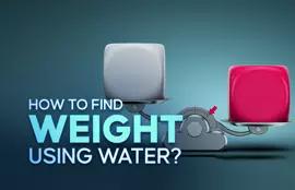 How to Find Weight Using Water?
